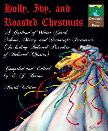 4th Edition Holly, Ivy, and Roasted Chestnuts: A Garland of Winter Carols Solemn, Merry, and Downright Irreverent cover